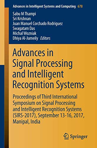 Stock image for Advances in Signal Processing and Intelligent Recognition Systems : Proceedings of Third International Symposium on Signal Processing and Intelligent Recognition Systems (SIRS-2017); September 13-16; for sale by Ria Christie Collections