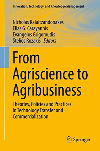 Stock image for From Agriscience to Agribusiness: Theories, Policies and Practices in Technology Transfer and Commercialization (Innovation, Technology, and Knowledge Management) for sale by SecondSale