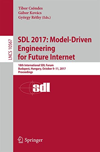 9783319680149: SDL 2017: Model-Driven Engineering for Future Internet: 18th International SDL Forum, Budapest, Hungary, October 9–11, 2017, Proceedings: 10567 (Lecture Notes in Computer Science, 10567)