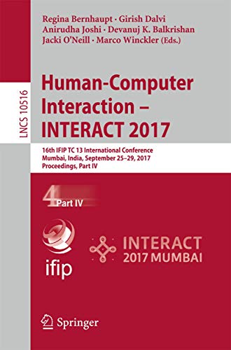 Beispielbild fr Human-Computer Interaction INTERACT 2017: 16th IFIP TC 13 International Conference, Mumbai, India, September 25-29, 2017, Proceedings, Part IV (Lecture Notes in Computer Science, Band 10516) zum Verkauf von Buchmarie