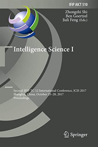 Stock image for Intelligence Science I: Second Ifip Tc 12 International Conference, Icis 2017, Shanghai, China, October 25-28, 2017, Proceedings for sale by ThriftBooks-Dallas