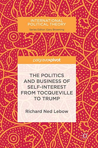 Beispielbild fr The Politics and Business of Self-Interest from Tocqueville to Trump (International Political Theory) zum Verkauf von HPB-Red