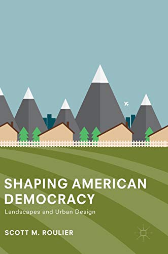 Stock image for Shaping American Democracy: Landscapes and Urban Design for sale by Lucky's Textbooks