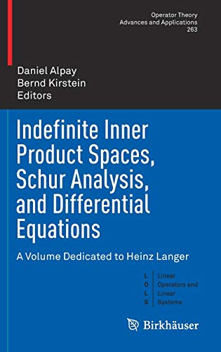 Beispielbild fr Indefinite Inner Product Spaces, Schur Analysis, and Differential Equations: A Volume Dedicated to Heinz Langer: 263 (Operator Theory: Advances and Applications) zum Verkauf von Homeless Books