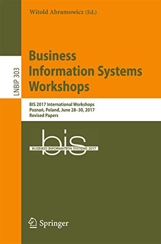 Imagen de archivo de Business Information Systems Workshops: BIS 2017 International Workshops, Pozna?, Poland, June 28-30, 2017, Revised Papers (Lecture Notes in Business Information Processing, 303) a la venta por Lucky's Textbooks