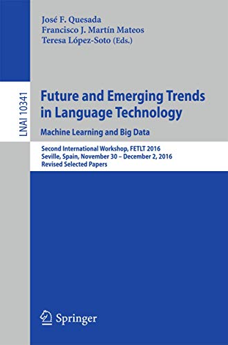 Imagen de archivo de Future and Emerging Trends in Language Technology. Machine Learning and Big Data: Second International Workshop, FETLT 2016, Seville, Spain, November . Papers (Lecture Notes in Computer Science) a la venta por Bright Study Books