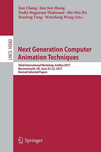 9783319694863: Next Generation Computer Animation Techniques: Third International Workshop, AniNex 2017, Bournemouth, UK, June 22-23, 2017, Revised Selected Papers: 10582