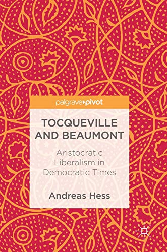 Beispielbild fr Tocqueville and Beaumont : Aristocratic Liberalism in Democratic Times zum Verkauf von Blackwell's