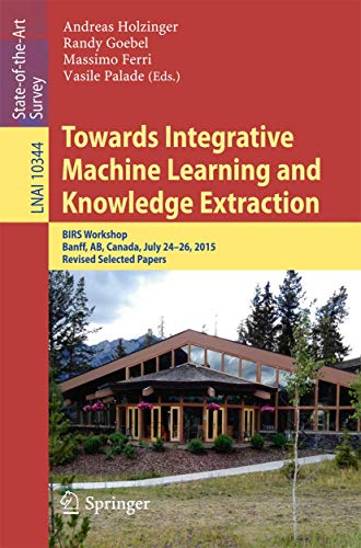 9783319697741: Towards Integrative Machine Learning and Knowledge Extraction: BIRS Workshop, Banff, AB, Canada, July 24-26, 2015, Revised Selected Papers: 10344 (Lecture Notes in Artificial Intelligence)