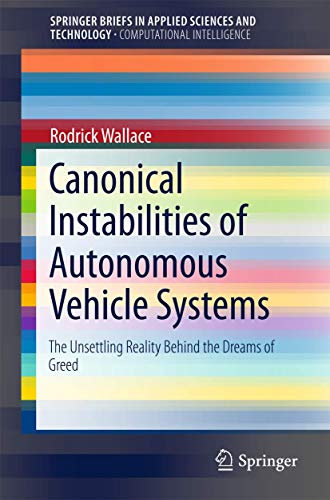 Stock image for Canonical Instabilities of Autonomous Vehicle Systems: The Unsettling Reality Behind the Dreams of Greed (SpringerBriefs in Applied Sciences and Technology) for sale by Reuseabook