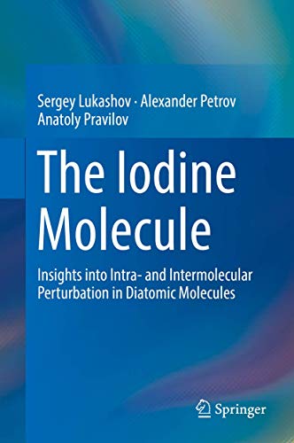 Beispielbild fr The Iodine Molecule: Insights into Intra- and Intermolecular Perturbation in Diatomic Molecules zum Verkauf von GF Books, Inc.