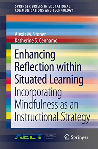 Imagen de archivo de Enhancing Reflection within Situated Learning: Incorporating Mindfulness as an Instructional Strategy (SpringerBriefs in Educational Communications and Technology) a la venta por WorldofBooks