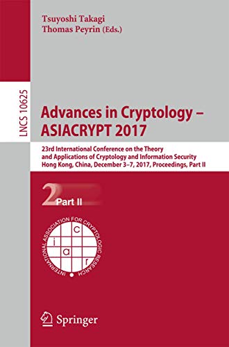 Imagen de archivo de Advances in Cryptology ? ASIACRYPT 2017: 23rd International Conference on the Theory and Applications of Cryptology and Information Security, Hong . Part II (Security and Cryptology) a la venta por Lucky's Textbooks