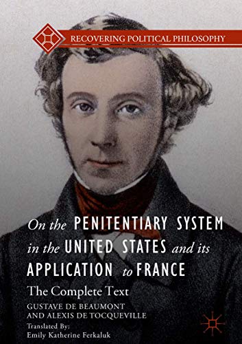 9783319707983: On the Penitentiary System in the United States and its Application to France: The Complete Text (Recovering Political Philosophy)