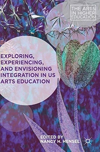 Stock image for Exploring, Experiencing, and Envisioning Integration in US Arts Education for sale by Better World Books