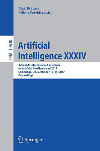 Imagen de archivo de Artificial Intelligence XXXIV: 37th SGAI International Conference on Artificial Intelligence, AI 2017, Cambridge, UK, December 12-14, 2017, Proceedings (Lecture Notes in Computer Science) a la venta por Y-Not-Books