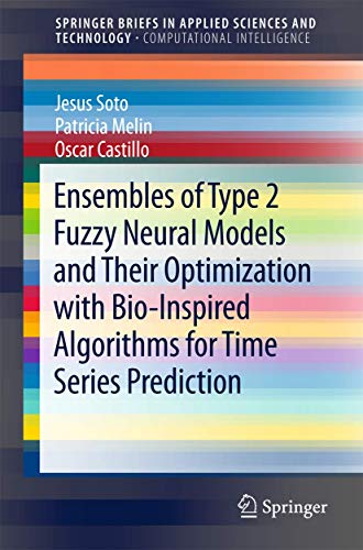 Stock image for Ensembles of Type 2 Fuzzy Neural Models and Their Optimization with Bio-Inspired Algorithms for Time Series Prediction (SpringerBriefs in Applied Sciences and Technology) for sale by Lucky's Textbooks