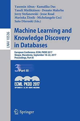 9783319712727: Machine Learning and Knowledge Discovery in Databases: European Conference, ECML PKDD 2017, Skopje, Macedonia, September 18–22, 2017, Proceedings, Part III: 10536 (Lecture Notes in Computer Science)