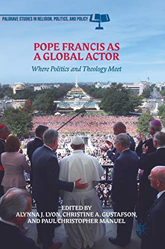 9783319713762: Pope Francis as a Global Actor: Where Politics and Theology Meet