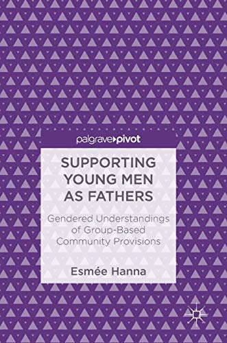 Stock image for Supporting Young Men as Fathers: Gendered Understandings of Group-Based Community Provisions for sale by Lucky's Textbooks