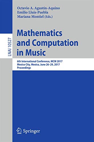 9783319718262: Mathematics and Computation in Music: 6th International Conference, MCM 2017, Mexico City, Mexico, June 26-29, 2017, Proceedings: 10527 (Lecture Notes in Computer Science)