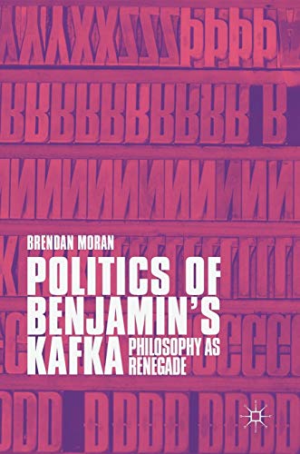 9783319720104: Politics of Benjamin's Kafka: Philosophy as Renegade