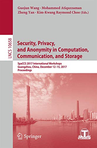 9783319723945: Security, Privacy, and Anonymity in Computation, Communication, and Storage: SpaCCS 2017 International Workshops, Guangzhou, China, December 12-15, ... 10658 (Lecture Notes in Computer Science)
