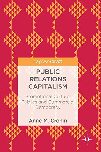 Beispielbild fr Public Relations Capitalism: Promotional Culture, Publics and Commercial Democracy zum Verkauf von HPB-Red