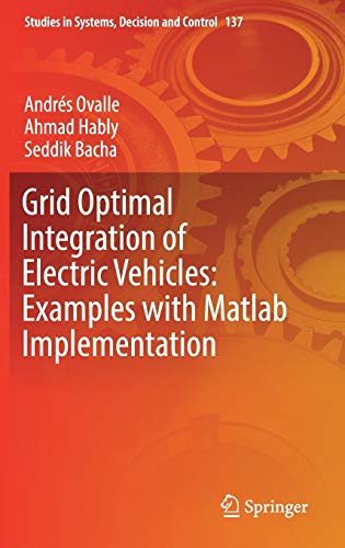Stock image for Grid Optimal Integration of Electric Vehicles: Examples with Matlab Implementation (Studies in Systems, Decision and Control, 137, Band 137) [Hardcover] Ovalle, Andrs; Hably, Ahmad and Bacha, Seddik for sale by SpringBooks