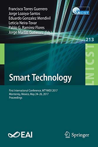 Imagen de archivo de Smart Technology: First International Conference, MTYMEX 2017, Monterrey, Mexico, May 24-26, 2017, Proceedings (Lecture Notes of the Institute for . and Telecommunications Engineering, 213) a la venta por Lucky's Textbooks
