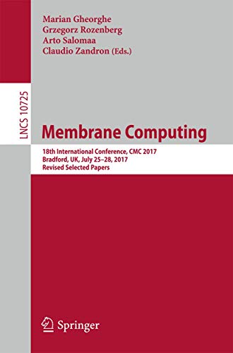 9783319733586: Membrane Computing: 18th International Conference, CMC 2017, Bradford, UK, July 25-28, 2017, Revised Selected Papers: 10725 (Theoretical Computer Science and General Issues)