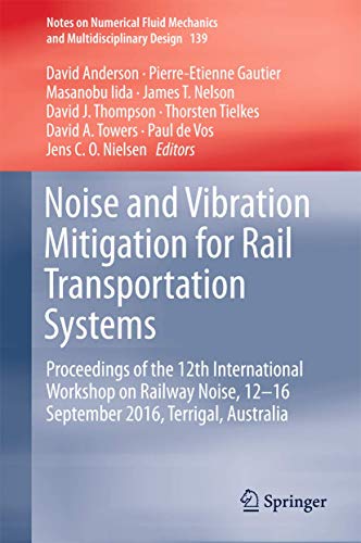 Stock image for Noise and Vibration Mitigation for Rail Transportation Systems: Proceedings of the 12th International Workshop on Railway Noise, 12-16 September 2016, Terrigal, Australia (Notes on Numerical Fluid Mechanics and Multidisciplinary Design, 139) for sale by killarneybooks
