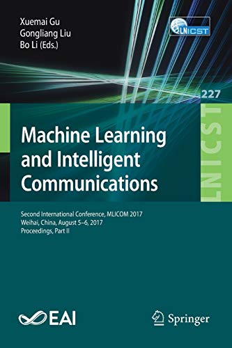 Imagen de archivo de Machine Learning and Intelligent Communications: Second International Conference, MLICOM 2017, Weihai, China, August 5-6, 2017, Proceedings, Part II . and Telecommunications Engineering, 227) a la venta por Books Unplugged