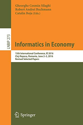 Beispielbild fr Informatics in Economy: 15th International Conference, IE 2016, Cluj-Napoca, Romania, June 2-3, 2016, Revised Selected Papers (Lecture Notes in Business Information Processing, 273) zum Verkauf von Lucky's Textbooks