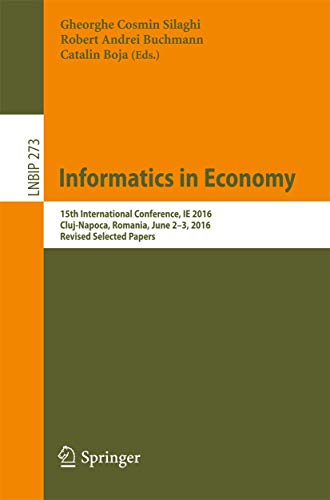 9783319734583: Informatics in Economy: 15th International Conference, IE 2016, Cluj-Napoca, Romania, June 2-3, 2016, Revised Selected Papers: 273 (Lecture Notes in Business Information Processing)