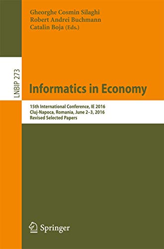 9783319734583: Informatics in Economy: 15th International Conference, IE 2016, Cluj-Napoca, Romania, June 2-3, 2016, Revised Selected Papers