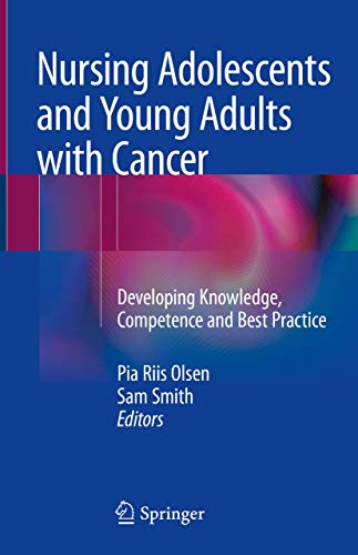 Beispielbild fr Nursing Adolescents and Young Adults with Cancer Developing Knowledge, Competence and Best Practice zum Verkauf von Buchpark