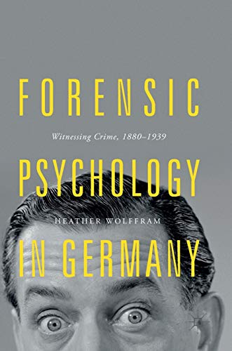 Stock image for Forensic Psychology in Germany : Witnessing Crime; 1880-1939 for sale by Ria Christie Collections