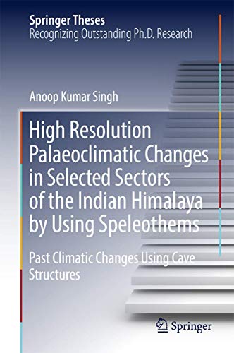 Beispielbild fr High Resolution Palaeoclimatic Changes in Selected Sectors of the Indian Himalaya by Using Speleothems. zum Verkauf von Antiquariat im Hufelandhaus GmbH  vormals Lange & Springer