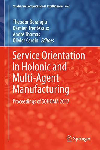 Imagen de archivo de Service Orientation in Holonic and Multi-Agent Manufacturing. Proceedings of SOHOMA 2017. a la venta por Antiquariat im Hufelandhaus GmbH  vormals Lange & Springer