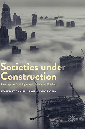 Stock image for Societies Under Construction: Geographies, Sociologies and Histories of Building for sale by Anybook.com