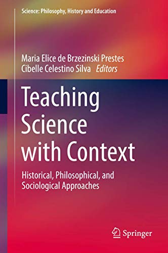 Stock image for Teaching Science with Context: Historical, Philosophical, and Sociological Approaches (Science: Philosophy, History and Education) [Hardcover] Prestes, Maria Elice de Brzezinski and Silva, Cibelle Celestino for sale by SpringBooks