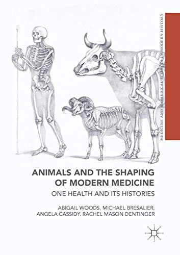 Stock image for Animals and the Shaping of Modern Medicine: One Health and its Histories (Medicine and Biomedical Sciences in Modern History) for sale by SecondSale