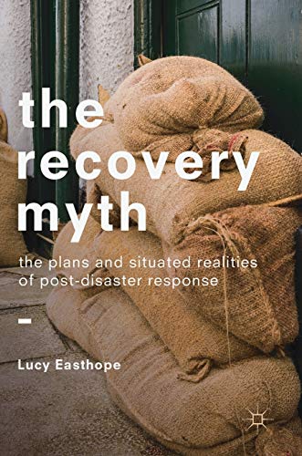 9783319745541: The Recovery Myth: The Plans and Situated Realities of Post-Disaster Response