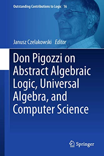 Beispielbild fr Don Pigozzi on Abstract Algebraic Logic, Universal Algebra, and Computer Science. zum Verkauf von Antiquariat im Hufelandhaus GmbH  vormals Lange & Springer