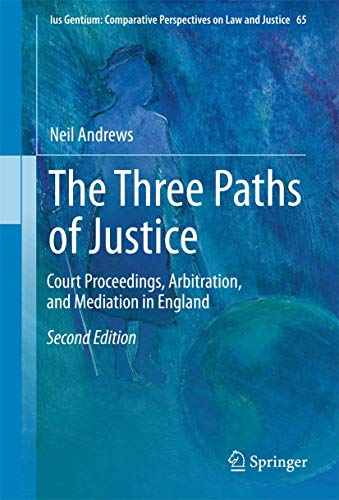 Beispielbild fr The Three Paths of Justice: Court Proceedings, Arbitration, and Mediation in England (Ius Gentium: Comparative Perspectives on Law and Justice, 65) zum Verkauf von MusicMagpie