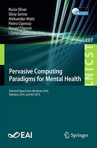 Stock image for Pervasive Computing Paradigms for Mental Health : Selected Papers from MindCare 2016; Fabulous 2016; and IIoT 2015 for sale by Ria Christie Collections