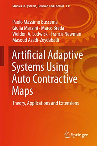 Stock image for Artificial Adaptive Systems Using Auto Contractive Maps: Theory, Applications and Extensions (Studies in Systems, Decision and Control, 131) for sale by GF Books, Inc.