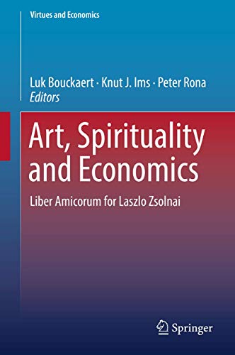 9783319750637: Art, Spirituality and Economics: Liber Amicorum for Laszlo Zsolnai: 2 (Virtues and Economics)
