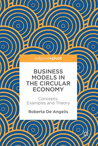 Beispielbild fr Business Models in the Circular Economy: Concepts, Examples and Theory zum Verkauf von ThriftBooks-Atlanta